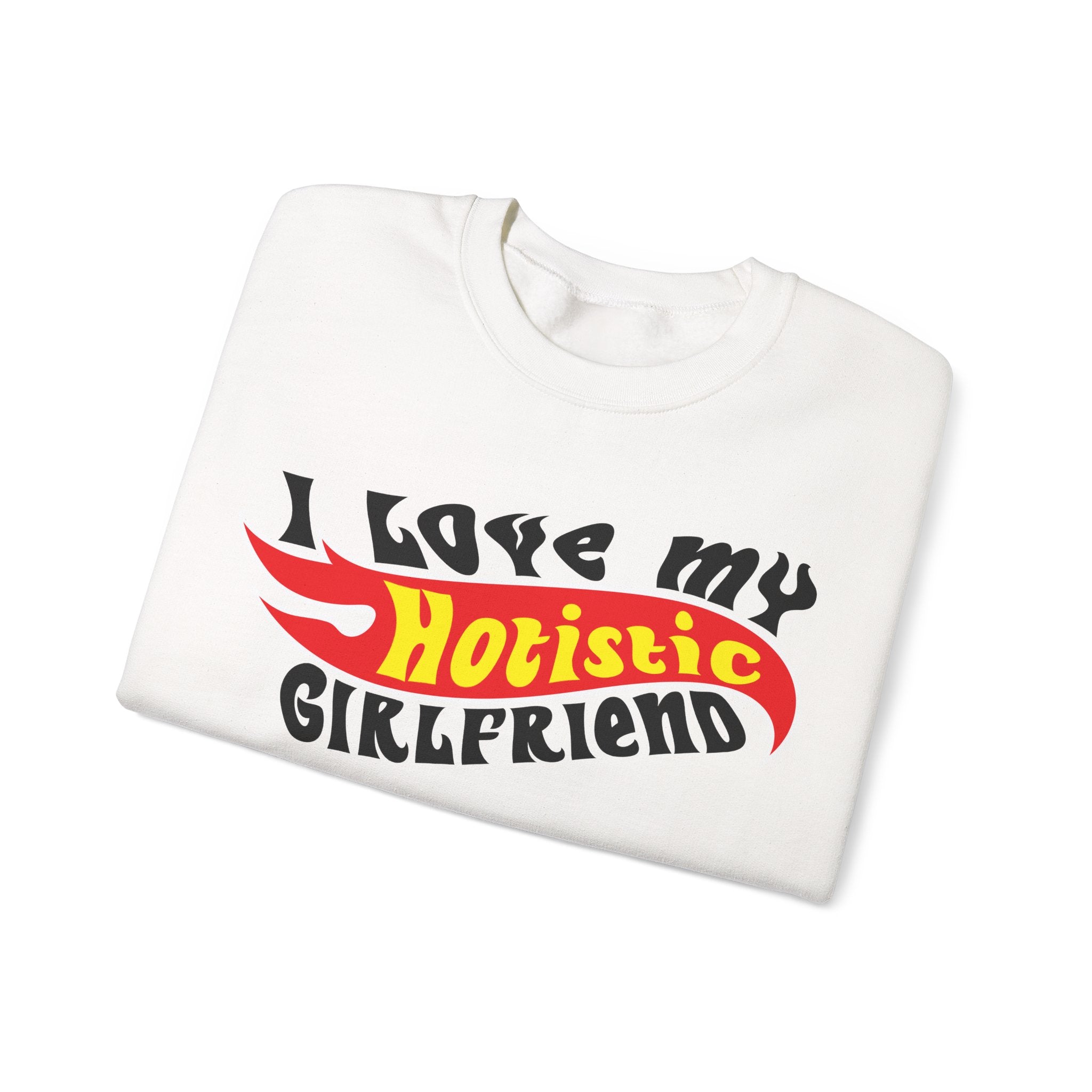I Love My Hotistic Girlfriend Sweatshirt.